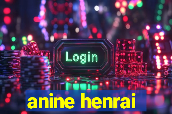 anine henrai